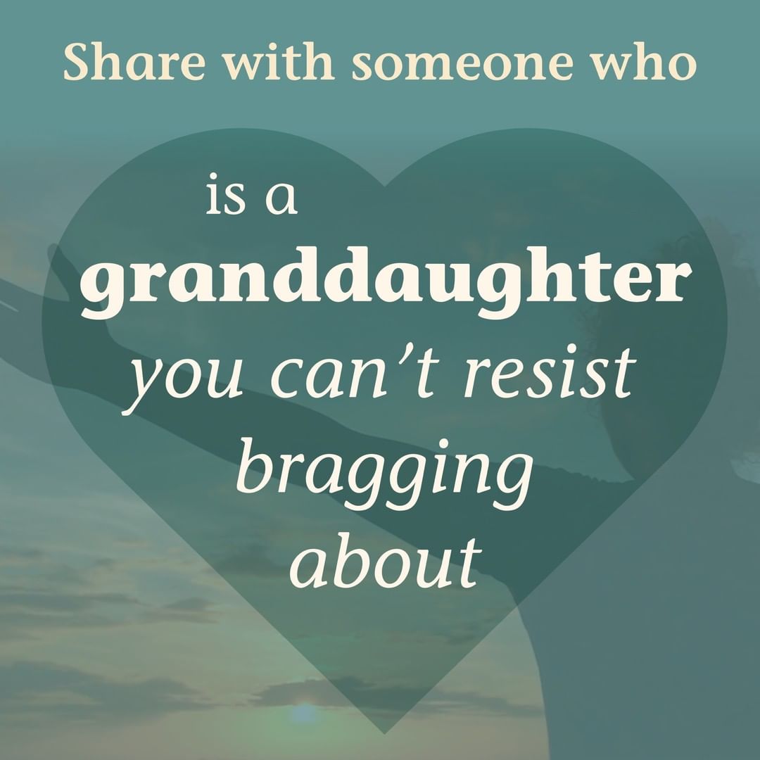 Share this with someone who is a granddaughter you can't resist bragging about
