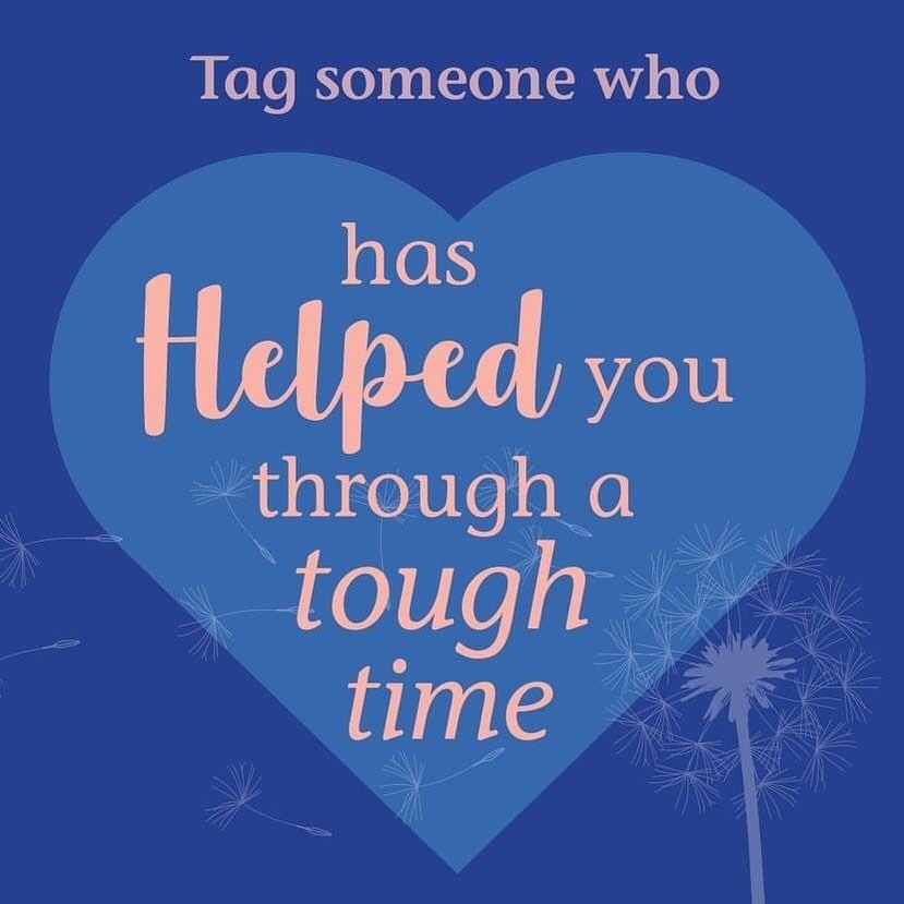 Tag someone who has Helped you through a tough time