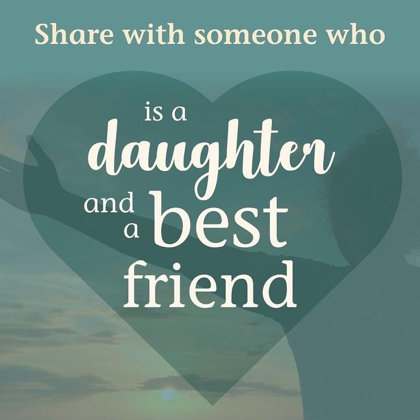 Share with someone who is a daughter and a best friend